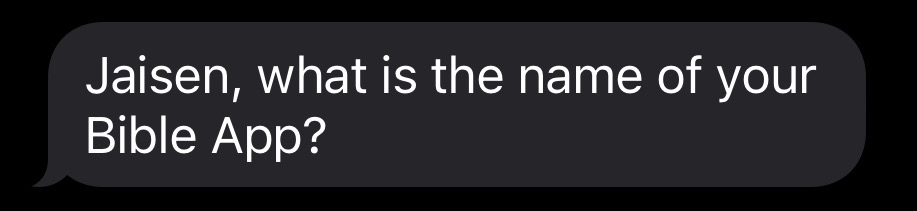 Text message reading: Jaisen, what is the name of your Bible App?